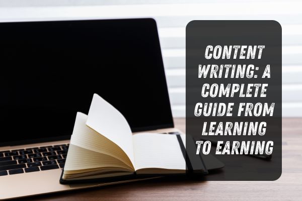 Content Writing: A Complete Guide from Learning to Earning